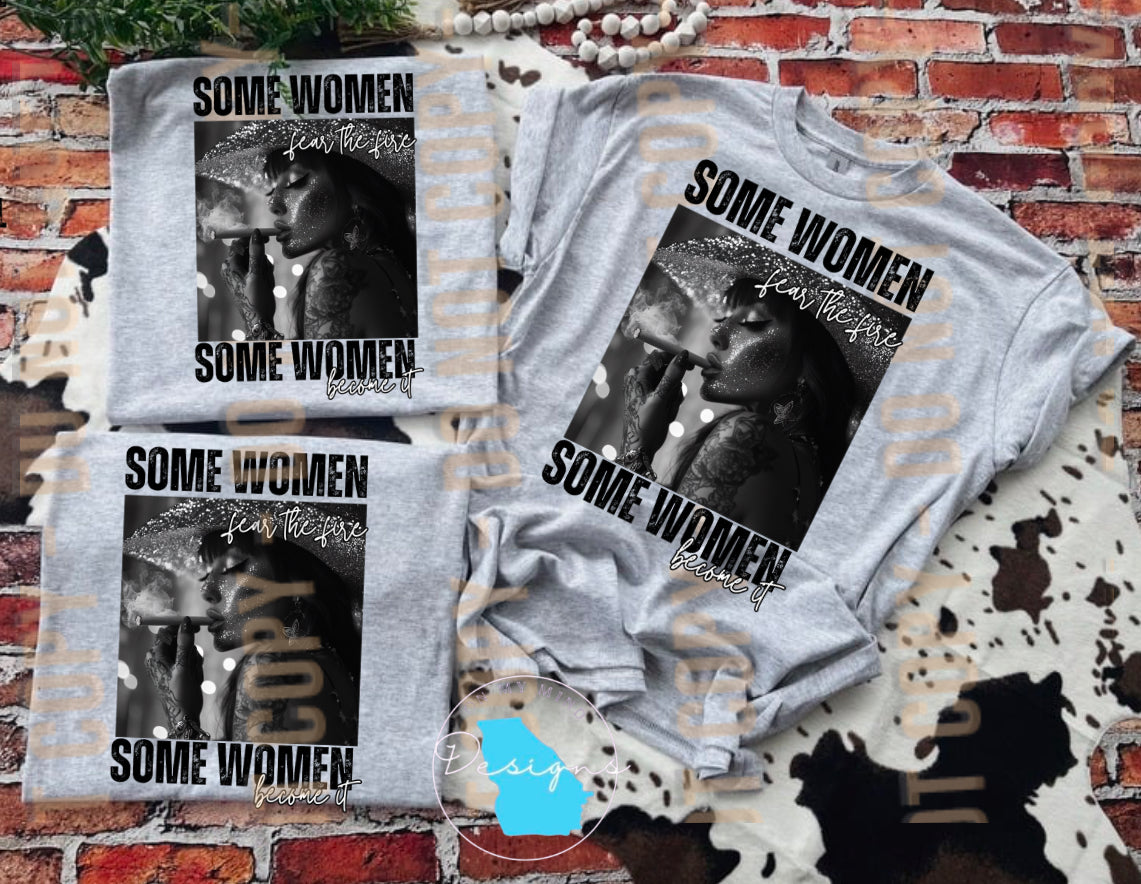 Some women fear fire some women become it funny graphic tee