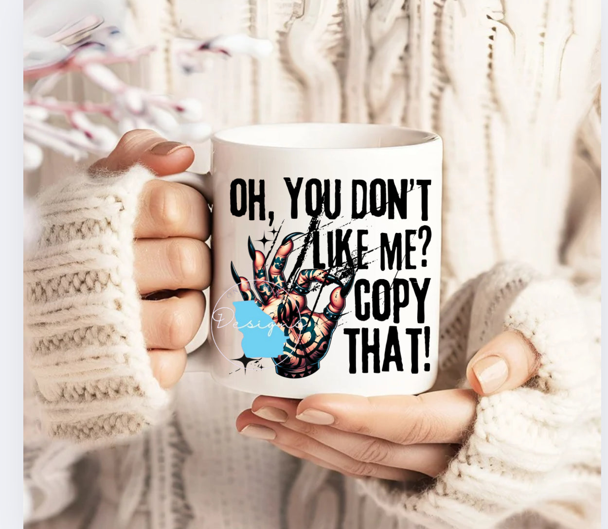 Oh you don’t like me coffee mug