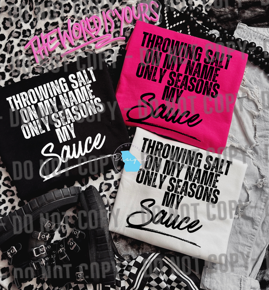 Throwing salt on my name only seasons my sauce graphic tee
