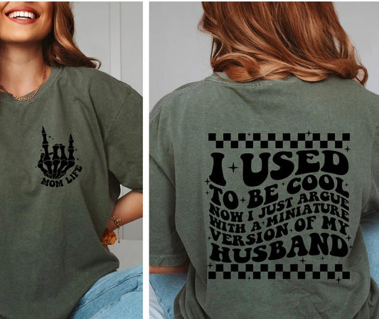 I used to be cool now I argue with a miniature version of my husband graphic tee
