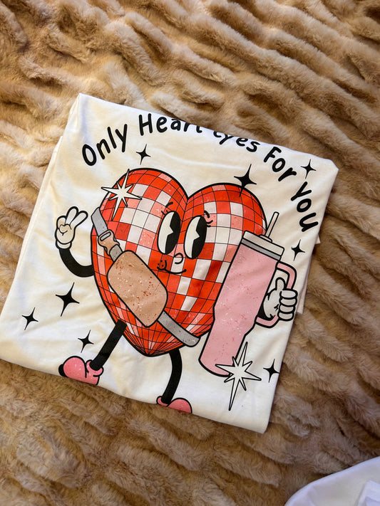 Only heart eyes for you t-shirt