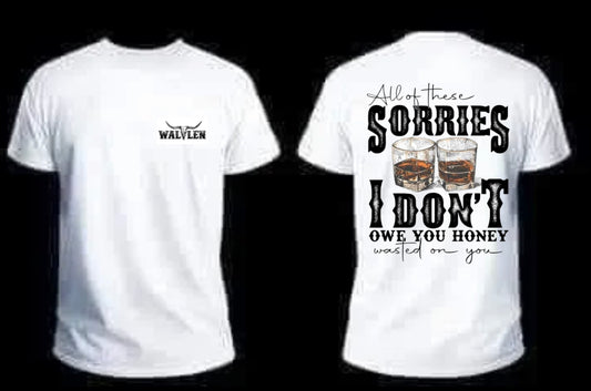 Sorries I don’t owe you  graphic tee