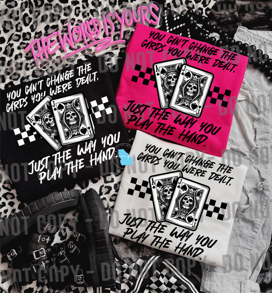You can’t change the cards you were dealt  t-shirt