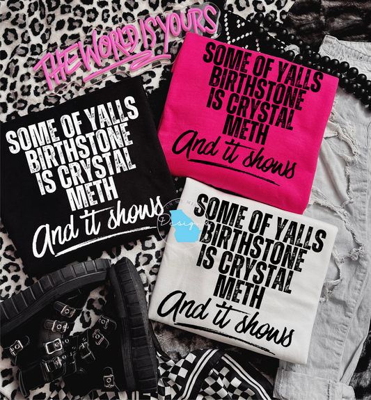 Some of y’all’s  birthstone is crystal  meth sarcastic funny graphic t-shirt