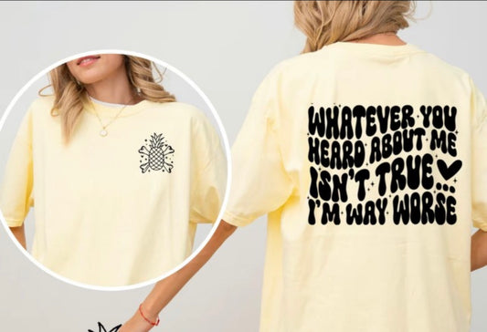 Whatever you heard  graphic tee