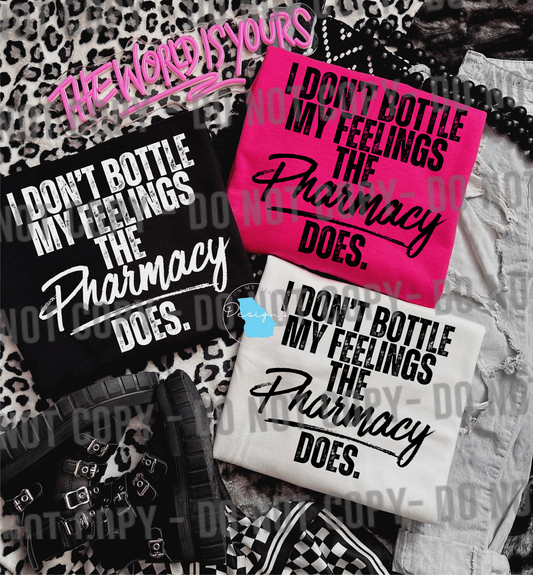 I don’t bottle my feelings the pharmacy does sarcastic funny graphic t-shirt