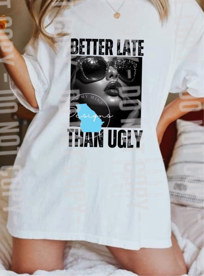 Better late than ugly graphic t-shirt